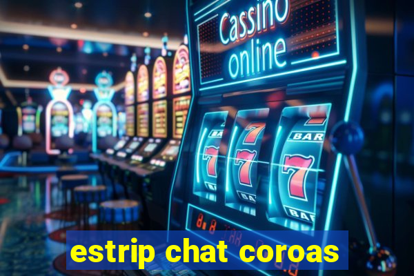 estrip chat coroas